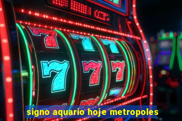 signo aquario hoje metropoles